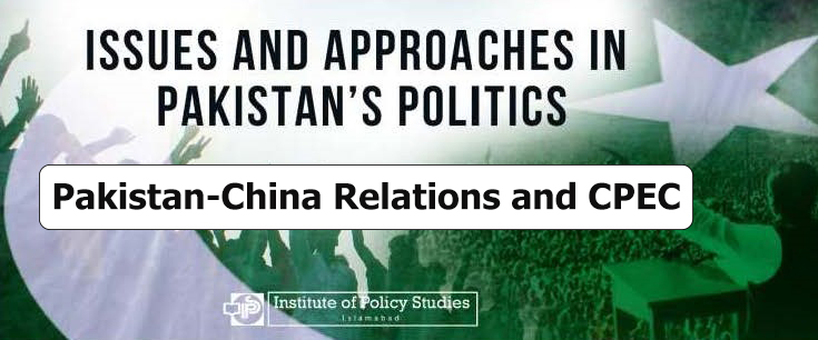 Pakistan China Relations And CPEC - Institute Of Policy Studies